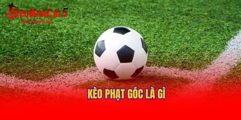 Chia sẻ kinh nghiệm soi kèo phạt góc dễ thắng nhất