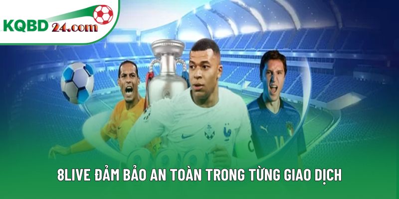 8LIVE đảm bảo an toàn trong từng giao dịch