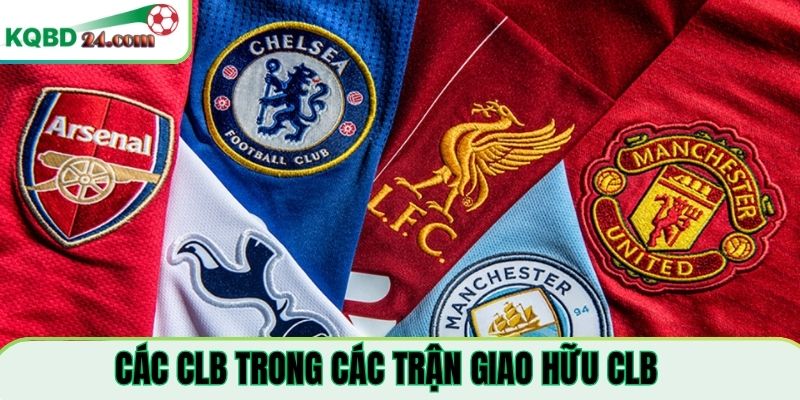 Những CLB bóng đá nổi bật trong các trận giao hữu CLB