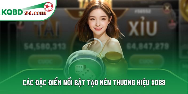 Các đặc điểm nổi bật tạo nên thương hiệu XO88